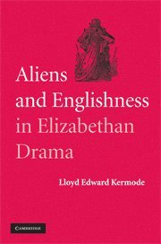 bokomslag Aliens and Englishness in Elizabethan Drama