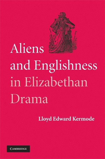 Aliens and Englishness in Elizabethan Drama 1