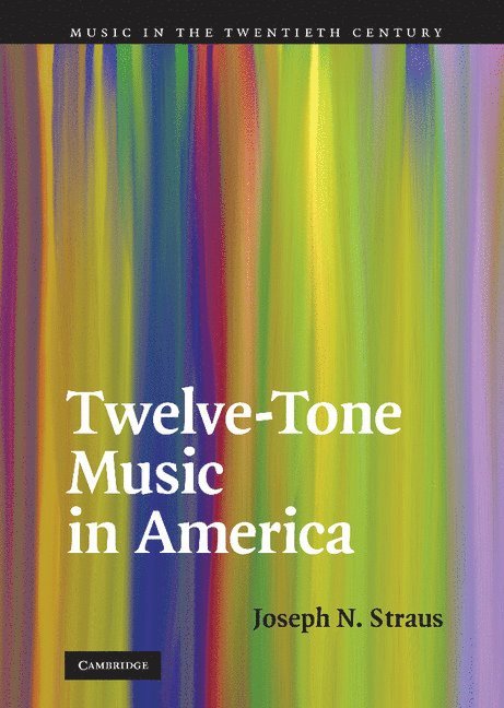 Joseph N. Straus, Joseph N. (City University of New York) Straus - Twelve-Tone Music in America, Inbunden