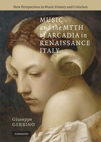bokomslag Music and the Myth of Arcadia in Renaissance Italy