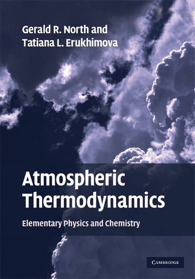 Gerald R. North, Tatiana L. Erukhimova - Atmospheric Thermodynamics, Inbunden
