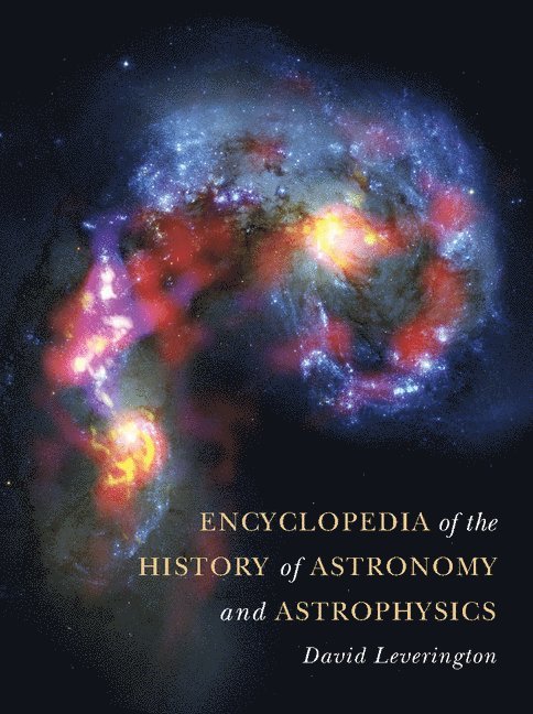 David Leverington, David (University of Oxford) Leverington - Encyclopedia of the History of Astronomy and Astrophysics, Inbunden