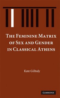 bokomslag The Feminine Matrix of Sex and Gender in Classical Athens