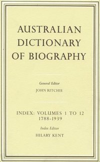 bokomslag Australian Dictionary of Biography Index: Volumes 1-12 1788-1939 Index