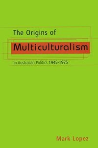 bokomslag The Origins of Multiculturalism in Australian Politics