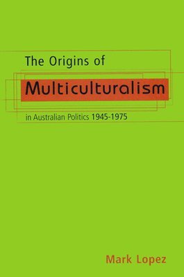 bokomslag The Origins Of Multiculturalism In Australian Politics 1945-1975