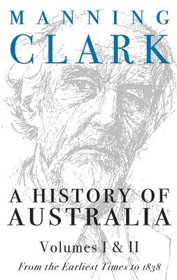 bokomslag A History Of Australia (Volumes 1 & 2)