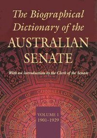 bokomslag The Biographical Dictionary of the Australian Senate Volume 1: Volume 1, 1901-1929 Volume 1