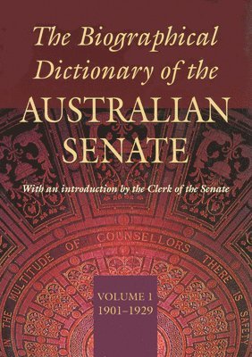 bokomslag The Biographical Dictionary of the Australian Senate Volume 1: Volume 1, 1901-1929 Volume 1