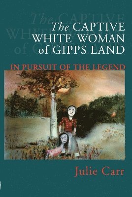 The Captive White Woman Of Gipps Land 1