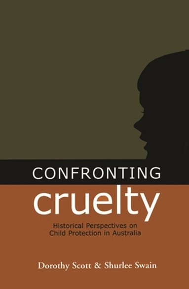 Dorothy Scott, Shurlee Swain - Confronting Cruelty, Häftad