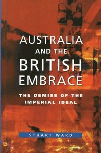 bokomslag Australia And The British Embrace