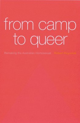 bokomslag From Camp to Queer: Remaking the Australian Homosexual