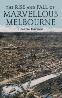 bokomslag The Rise And Fall Of Marvellous Melbourne