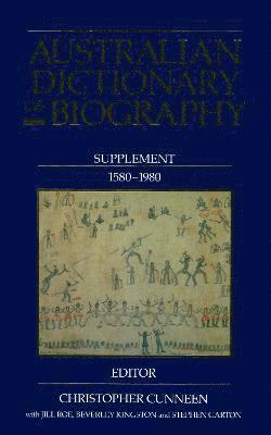 Australian Dictionary of Biography: Supplement, 1580 - 1980 1