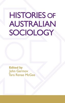 John Germov, Tara Renae McGee, John Germov - Histories of Australian Sociology, Häftad