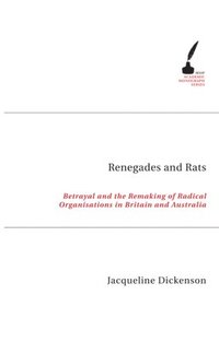 bokomslag Renegades and Rats: Betrayal and the Remaking of Radical Organisations in Britain and Australia