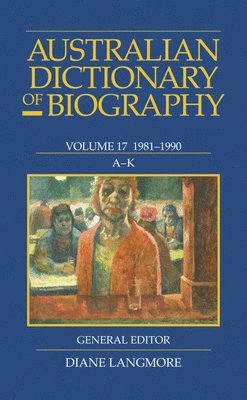 bokomslag Australian Dictionary of Biography Vol 17 A-K