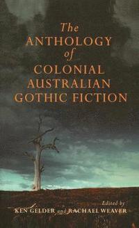 bokomslag The Anthology Of Australian Colonial Gothic Fiction
