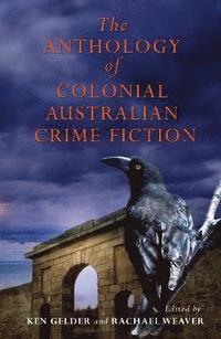 bokomslag The Anthology Of Colonial Australian Crime Fiction