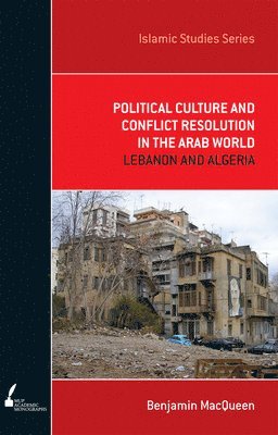 Benjamin MacQueen - Political Culture and Conflict Resolution in the Arab Middle East, Häftad