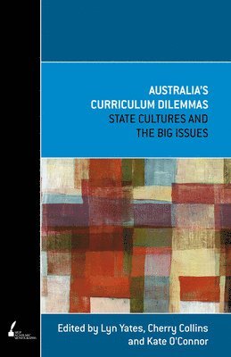Lyn Yates, Cherry Collins, Kate O'Connor, Lyn Yates, Cherry Collins, Kate O'Connor - Australia's Curriculum Dilemmas, Häftad
