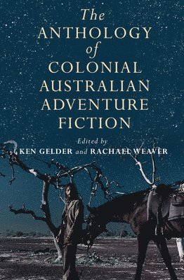 The Anthology Of Colonial Australian Adventure Fiction 1