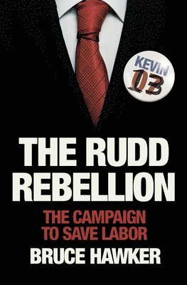 Bruce Hawker - The Rudd Rebellion: The Campaign to Save Labor, Häftad. Tillgänglighet: Tillfälligt slut