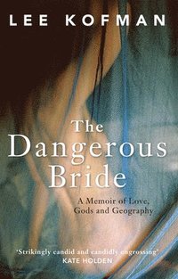 bokomslag The Dangerous Bride: A Memoir of Love, Gods and Geography