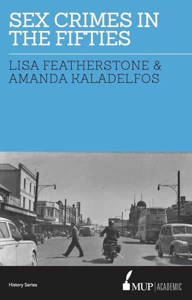 Lisa Featherstone, Andy Kaladelfos - Sex Crimes in the Fifties, Häftad