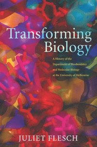 bokomslag Transforming Biology: A History of the Department of Biochemistry and Molecular Biology at the University of Melbourne