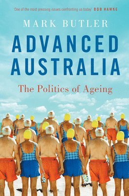 bokomslag Advanced Australia: The Politics of Ageing