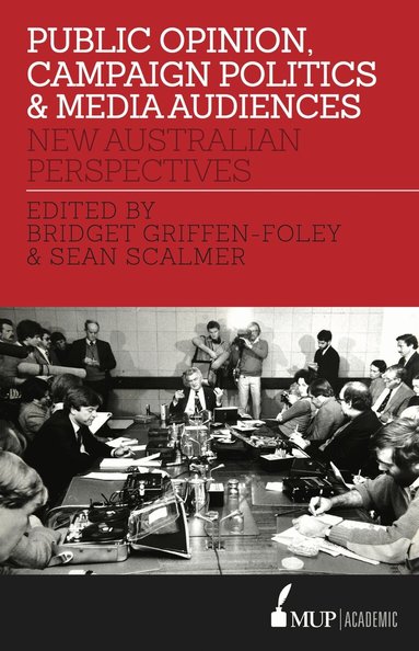 Bridget Griffen-Foley, Sean Scalmer, Bridget Griffen-Foley, Sean Scalmer - Public Opinion, Campaign Politics & Media Audiences, Häftad