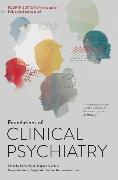 Sidney Bloch, Stephen A. Green, Aleksandar Janca, Philip B. Mitchell, Michael Robertson, Sidney Bloch, Stephen A. Green, Stephen A Green, Aleksandar Janca - Foundations of Clinical Psychiatry, Häftad