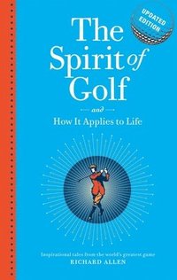 bokomslag The Spirit of Golf and How It Applies to Life Updated Edition: Inspirational Tales from the World's Greatest Game