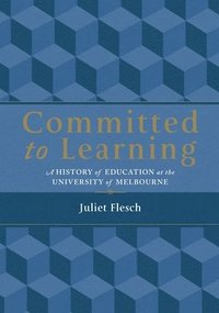 bokomslag Committed to Learning: A History of Education at the University of Melbourne