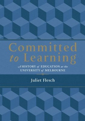 bokomslag Committed to Learning: A History of Education at the University of Melbourne