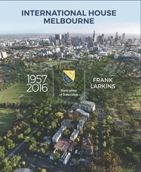 bokomslag International House Melbourne 1957-2016: Sixty Years of Fraternitas