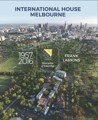 bokomslag International House Melbourne 1957-2016: Sixty Years of Fraternitas