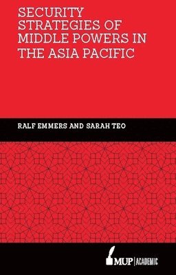 Ralf Emmers, Sarah Teo - Security Strategies of Middle Powers in the Asia Pacific, Inbunden