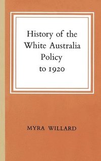 bokomslag History of the White Australia Policy to 1920