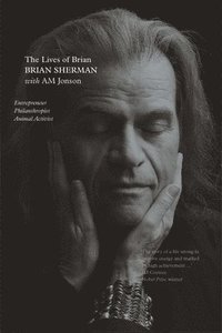 bokomslag The Lives of Brian: Entrepreneur, Philanthropist, Animal Activist