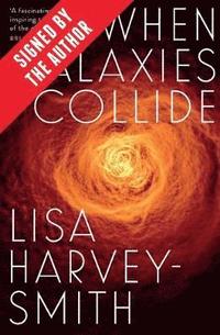 bokomslag When Galaxies Collide (Signed by Lisa Harvey-Smith)