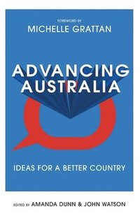bokomslag Advancing Australia: Ideas for a Better Country