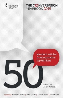 The Conversation Yearbook 2019: 50 Standout Articles from Australia's Top Thinkers