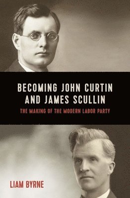 Becoming John Curtin and James Scullin 1