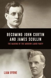 bokomslag Becoming John Curtin and James Scullin
