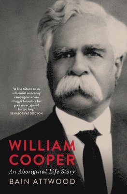 Bain Attwood - William Cooper: An Aboriginal Life Story, Inbunden
