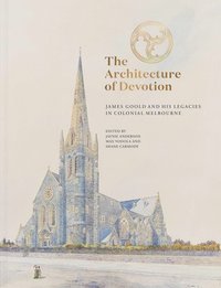 bokomslag The Architecture of Devotion: James Goold and His Legacies in Colonial Melbourne