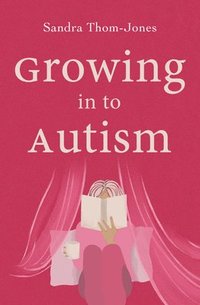 bokomslag Growing in to Autism